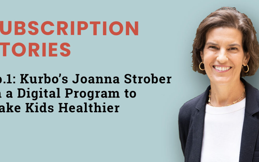 Ep.1: Kurbo’s Joanna Strober on a Digital Program to Make Kids Healthier