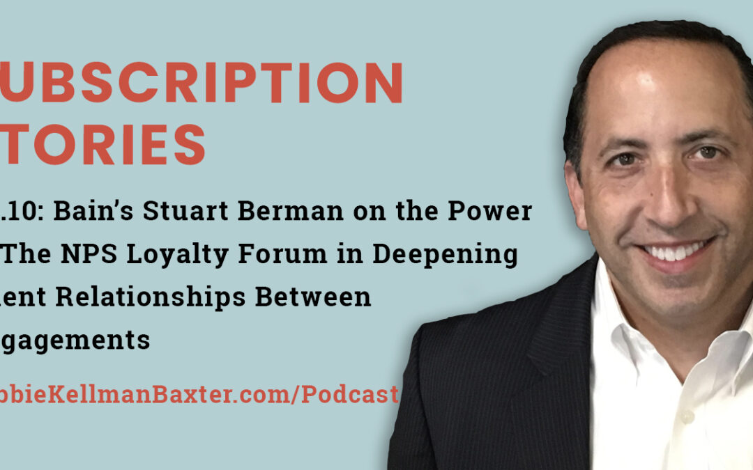 Ep10: Bain’s Stuart Berman on the Power of The NPS Loyalty Forum in Deepening Client Relationships Between Engagements