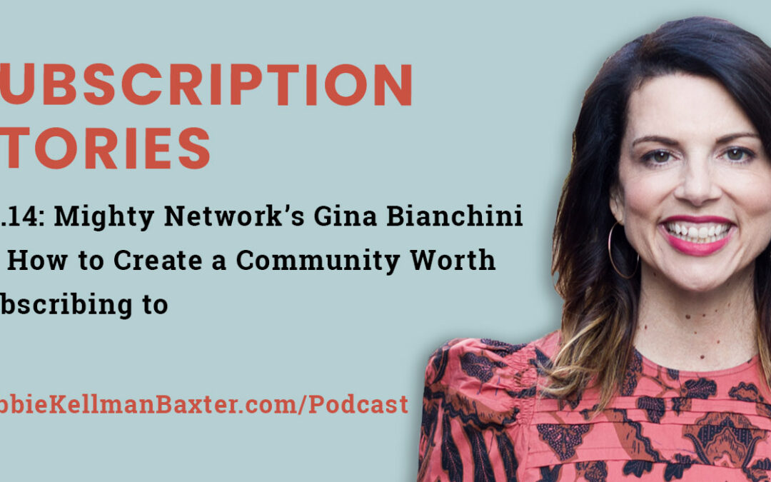 Ep14: Mighty Network’s Gina Bianchini on How to Create a Community Worth Subscribing to