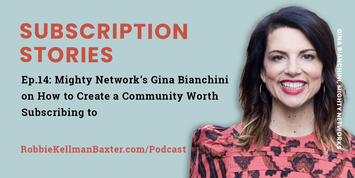 Ep14: Mighty Network’s Gina Bianchini on How to Create a Community Worth Subscribing to