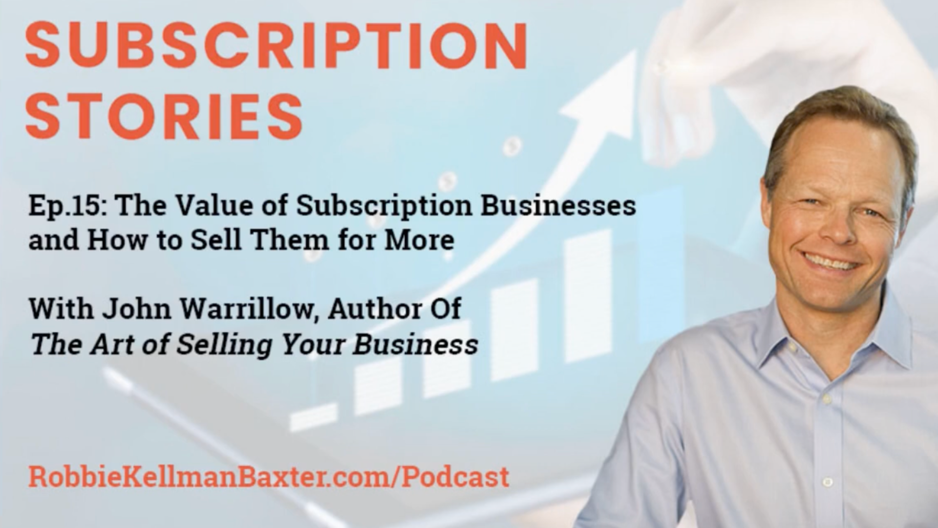The Value of Subscription Businesses and How to Sell Them for More With John Warrillow, Author of The Art of Selling Your Business