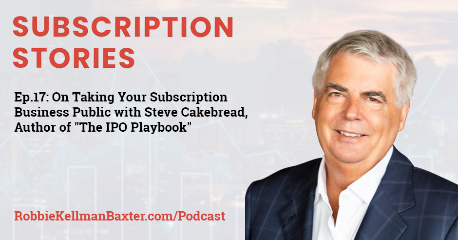 Steve Cakebread, Author Of “The IPO Playbook,” On Taking Your Subscription Business Public