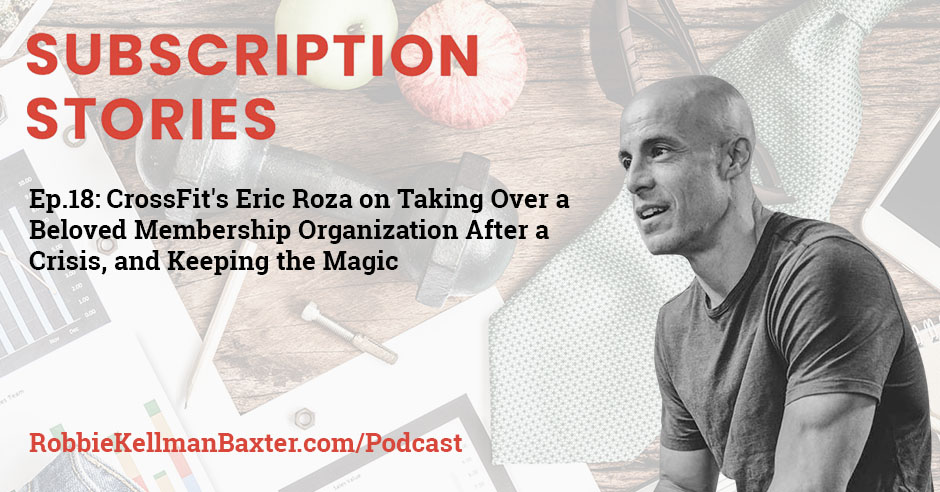 CrossFit’s Eric Roza on Taking Over a Beloved Membership Organization After a Crisis, and Keeping the Magic