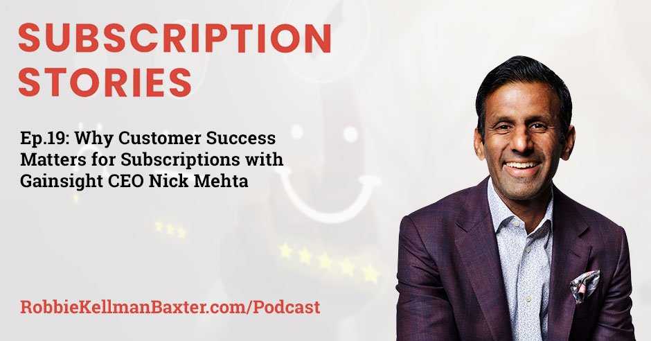 Why Customer Success Matters For Subscriptions With Gainsight CEO Nick Mehta