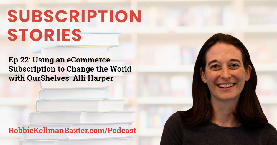 Using an eCommerce Subscription to Change the World with OurShelves’ Alli Harper