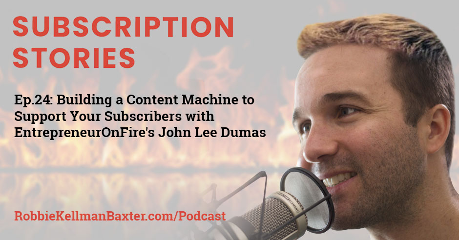 Building a Content Machine to Support Your Subscribers with EntrepreneurOnFire’s John Lee Dumas