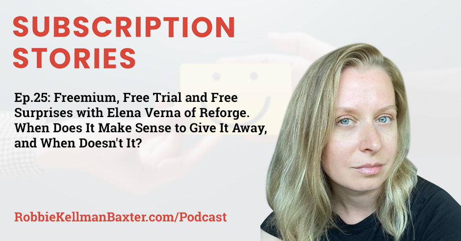 Freemium, Free Trial and Free Surprises with Elena Verna of Reforge. When Does It Make Sense to Give It Away, and When Doesn’t It?