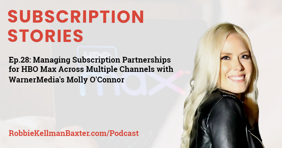 Managing Subscription Partnerships for HBO Max Across Multiple Channels with WarnerMedia’s Molly O’Connor