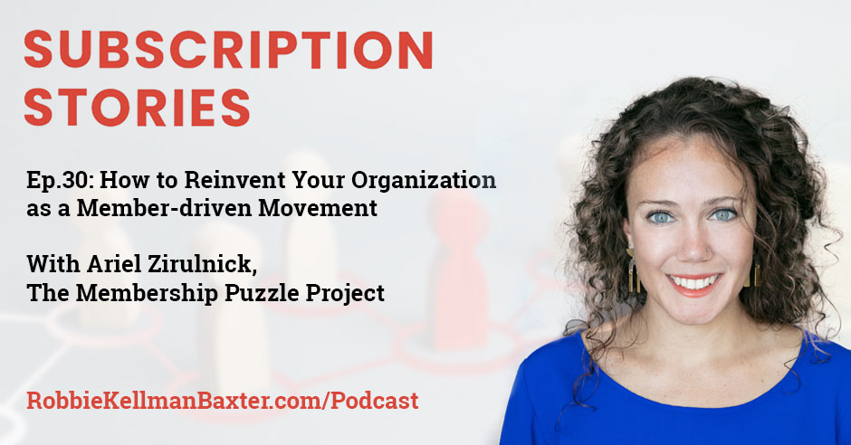 How to Reinvent Your Organization as a Member-driven Movement with Ariel Zirulnick of The Membership Puzzle Project
