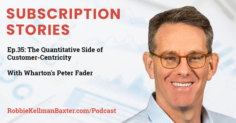 The Quantitative Side of Customer-Centricity with Wharton’s Peter Fader