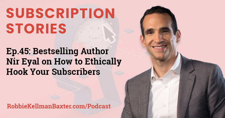 Bestselling Author Nir Eyal on How to Ethically Hook Your Subscribers
