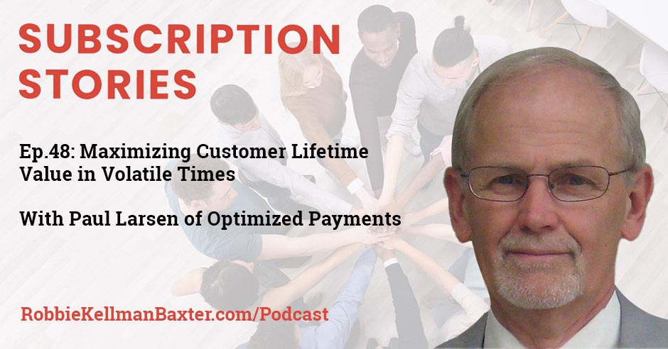 Maximizing Customer Lifetime Value in Volatile Times with Paul Larsen of Optimized Payments