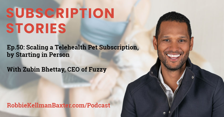 Scaling a Telehealth Pet Subscription, by Starting in Person. With Zubin Bhettay, CEO of Fuzzy