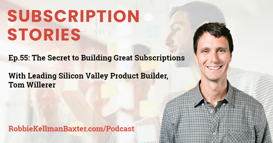 The Secret to Building Great Subscriptions with Leading Silicon Valley Product Builder, Tom Willerer