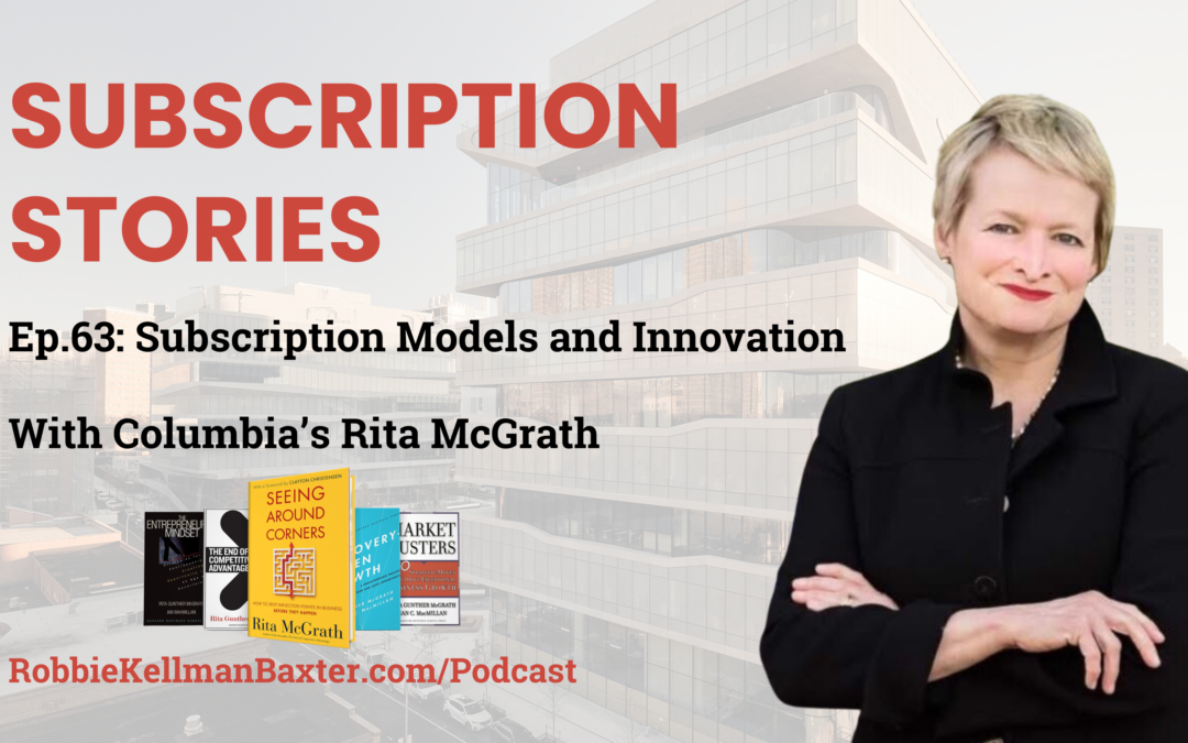 Subscription Models and Innovation with Columbia’s Rita McGrath