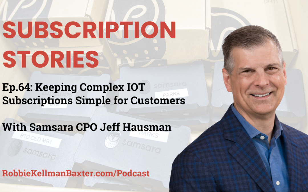 Keeping Complex IOT Subscriptions Simple for Customers with Samsara CPO Jeff Hausman