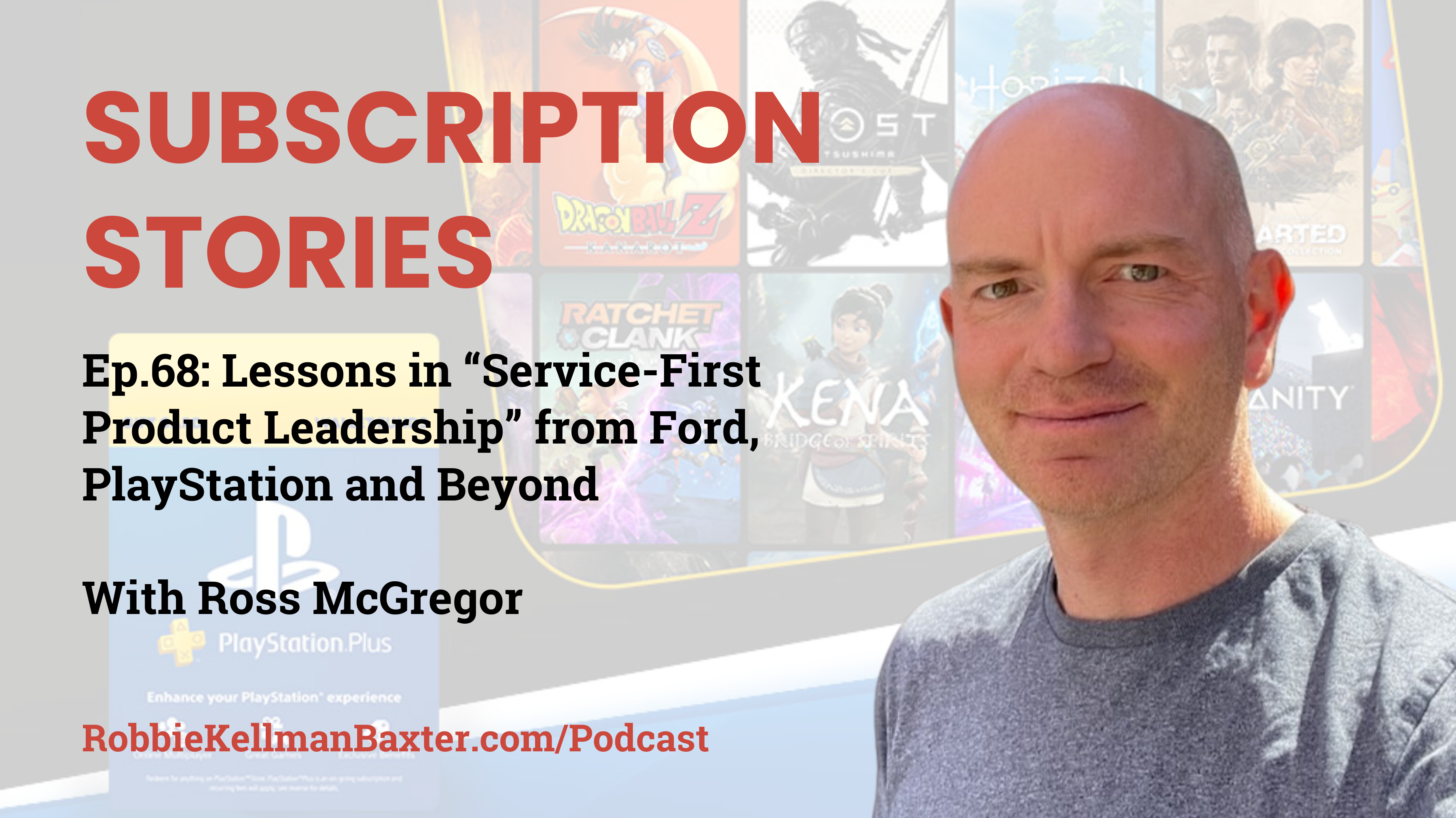 Lessons in “Service-First Product Leadership” from Ford, PlayStation and Beyond with Ross McGregor