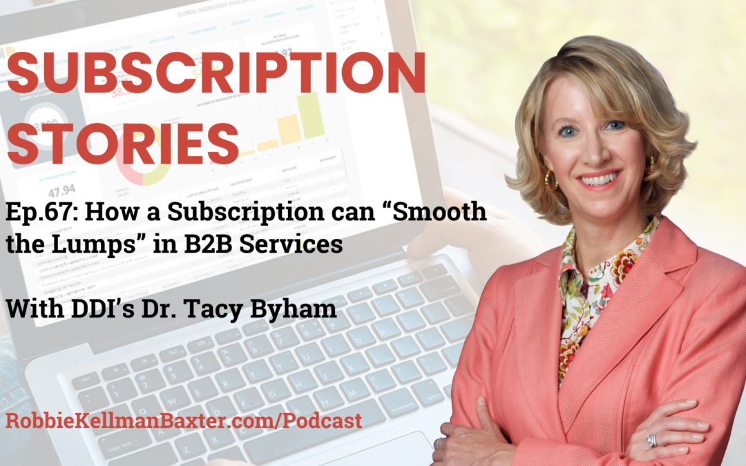 How a Subscription can “Smooth the Lumps” in B2B Services with DDI’s Dr. Tacy Byham