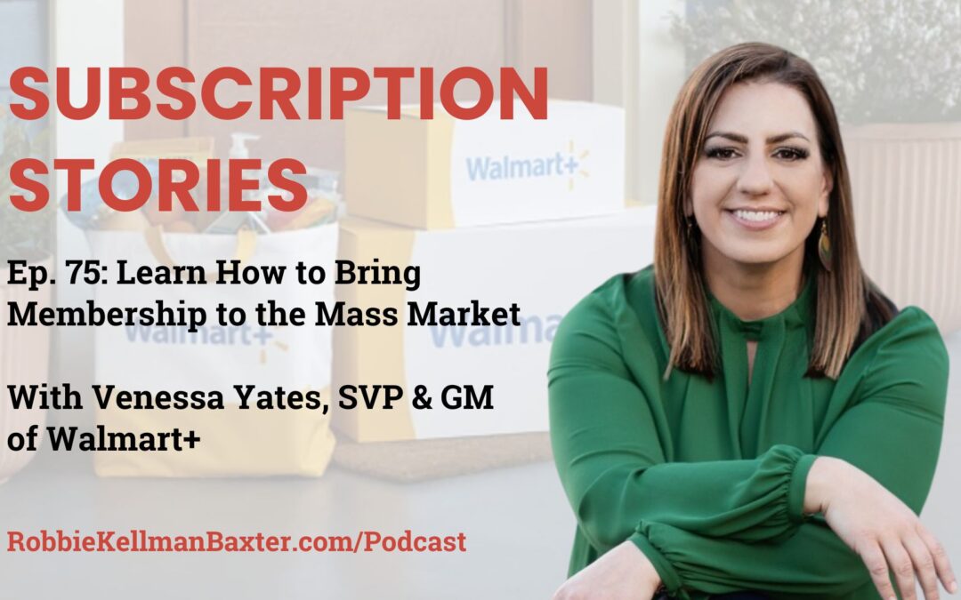 Learn How to Bring Membership to the Mass Market with Venessa Yates, SVP & GM of Walmart+