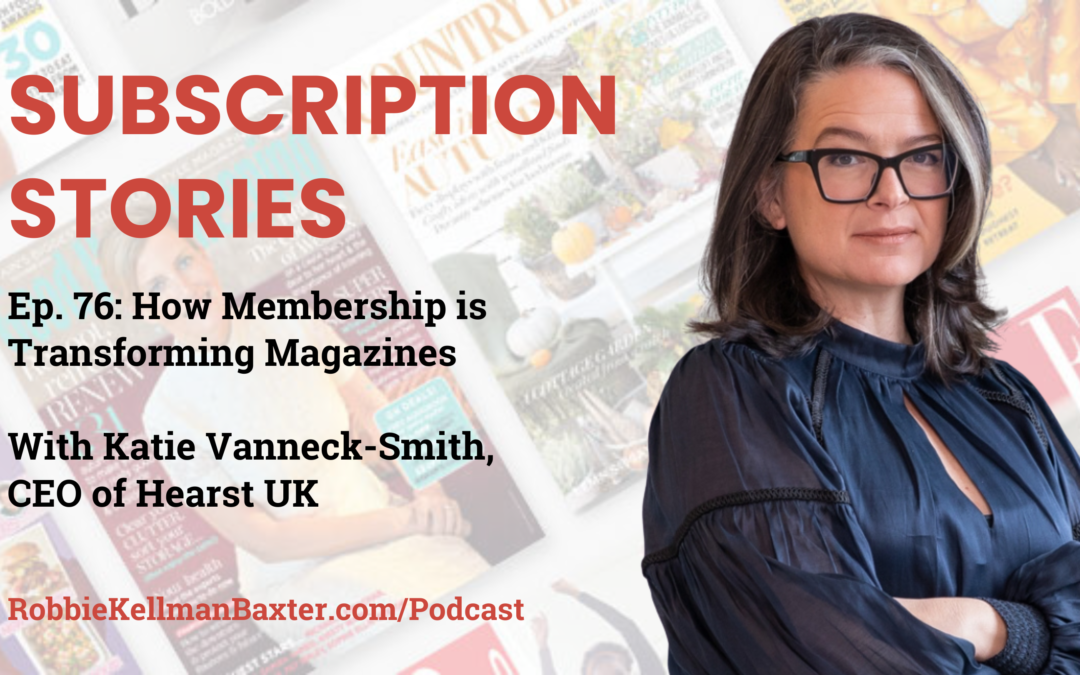 How Membership is Transforming Magazines with Katie Vanneck-Smith, CEO of Hearst UK