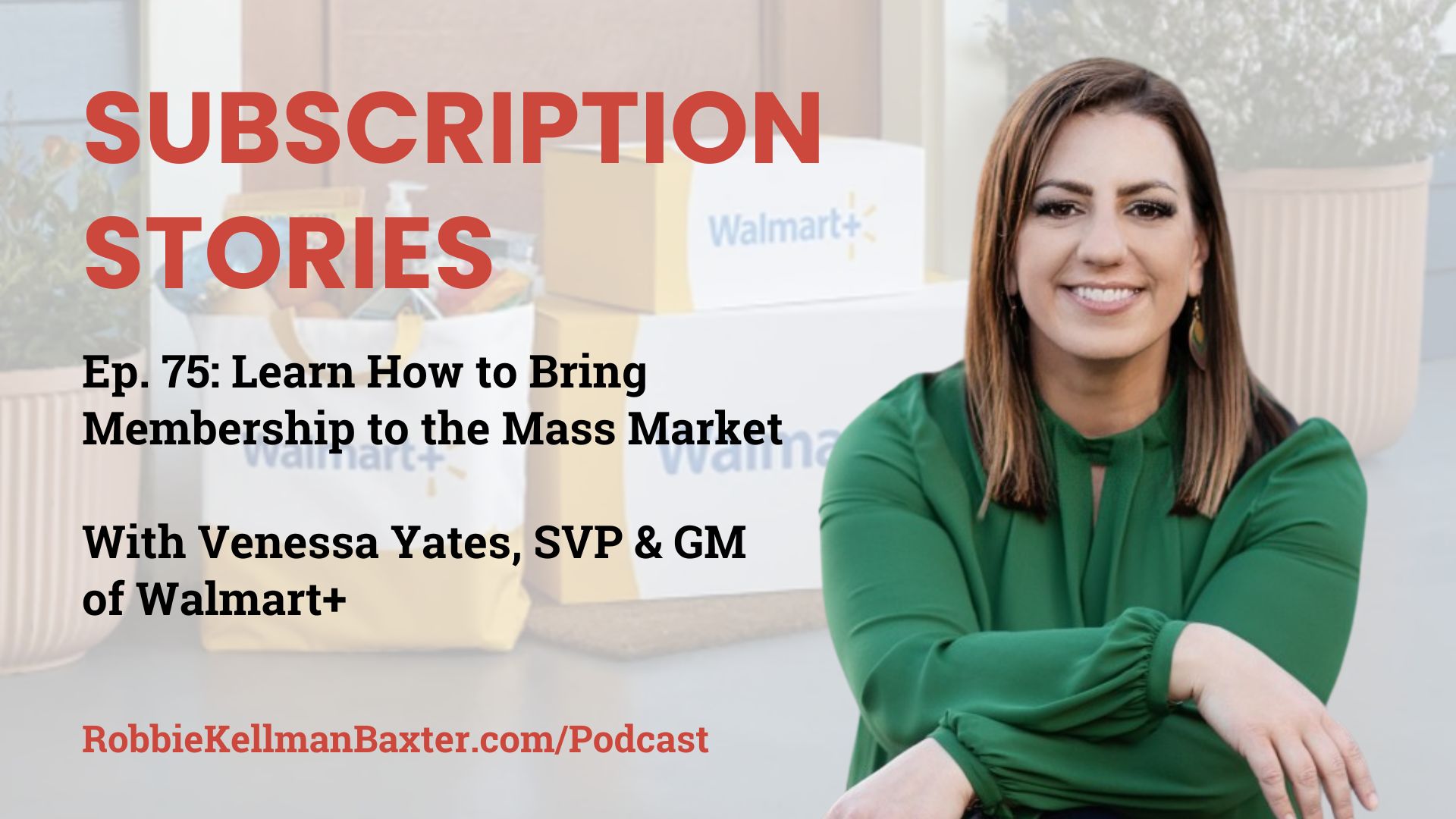 Learn How to Bring Membership to the Mass Market with Venessa Yates, SVP & GM of Walmart+