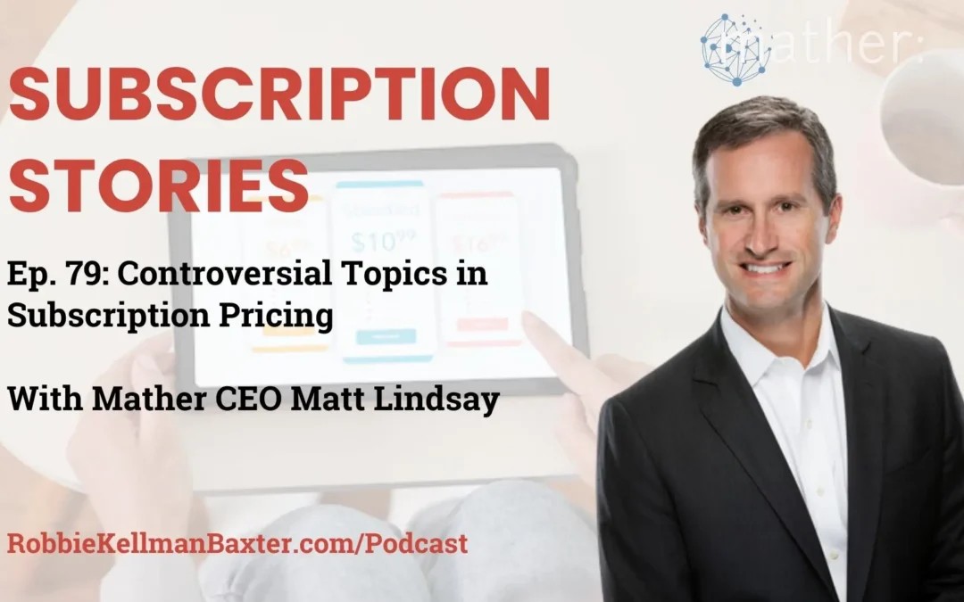 Controversial Topics in Subscription Pricing with Mather CEO Matt Lindsay