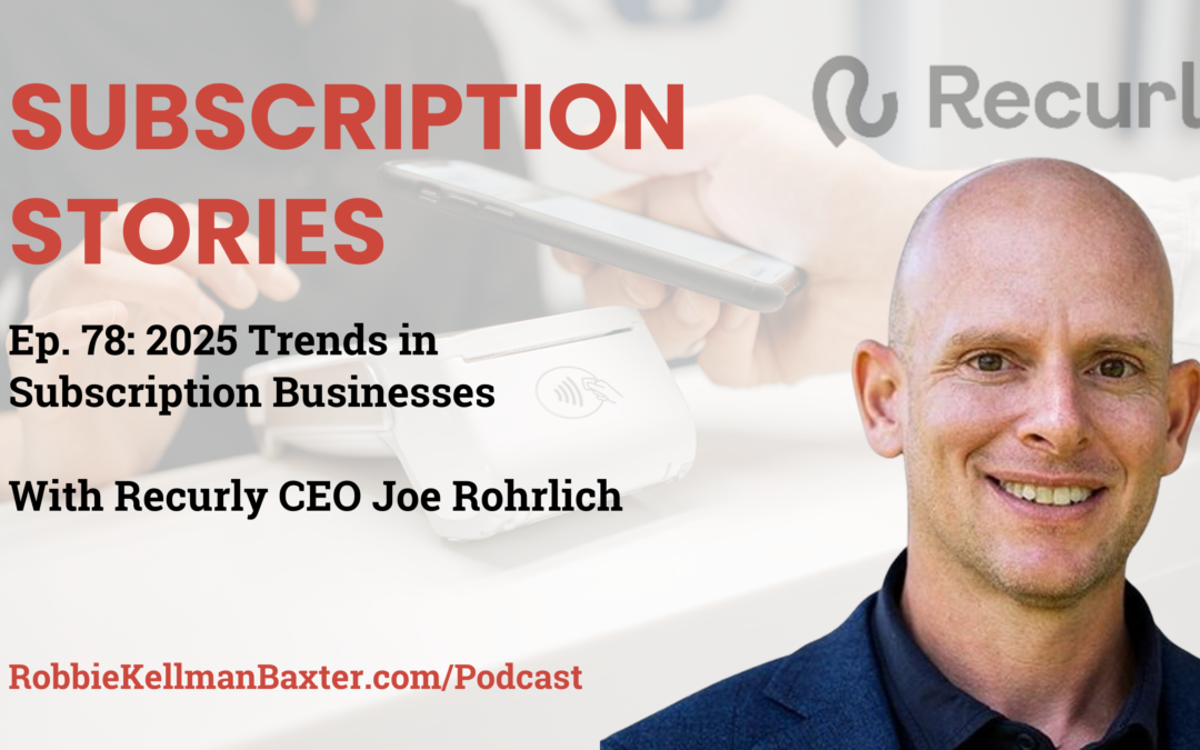 2025 Trends in Subscription Businesses with Recurly CEO Joe Rohrlich