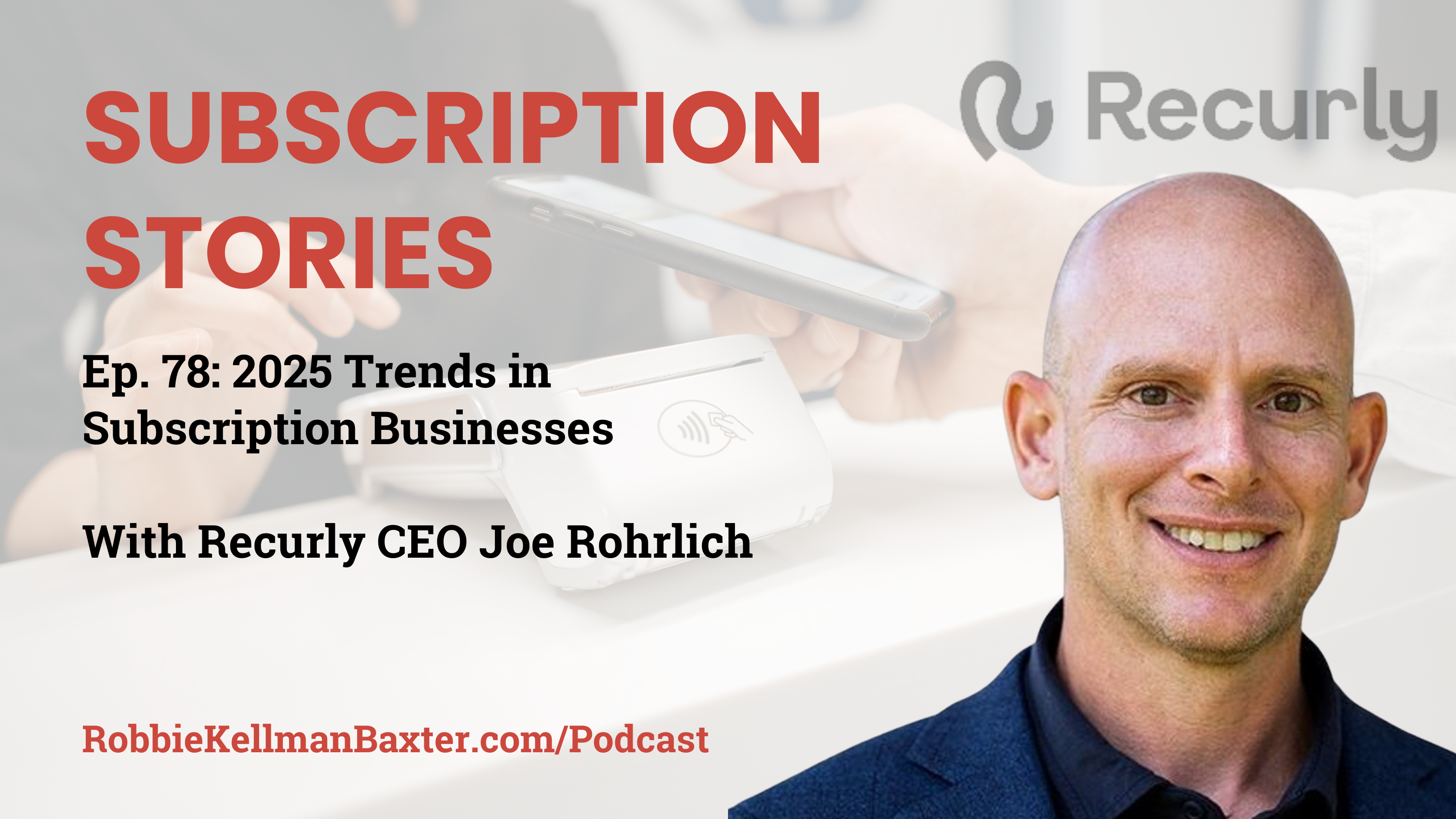 2025 Trends in Subscription Businesses with Recurly CEO Joe Rohrlich