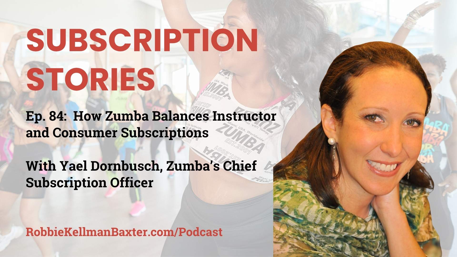 How Zumba Balances Instructor and Consumer Subscriptions with Yael Dornbusch, Zumba’s Chief Subscription Officer
