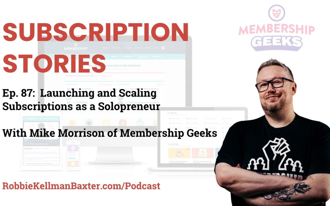 Launching and Scaling Subscriptions as a Solopreneur with Mike Morrison of Membership Geeks