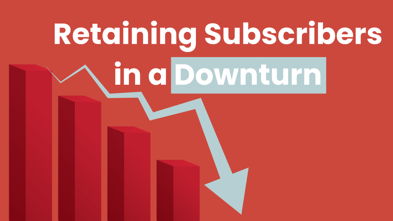 Retaining Subscribers in a Downturn